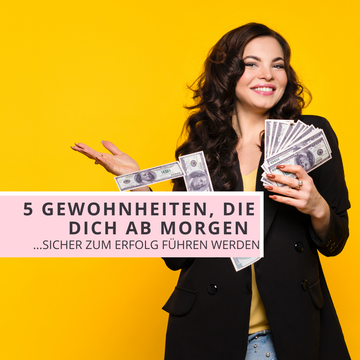 5 GEWOHNHEITEN, DIE DICH AB MORGEN ZUM ERFOLG FÜHREN!