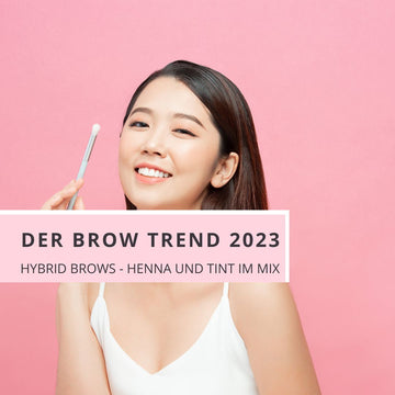 DER BROW TREND 2023 - HYBRID BROWS: HENNA UND TINT MIX