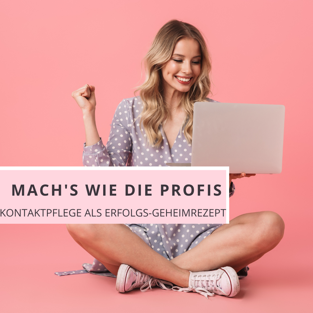 MACH'S WIE DIE PROFIS: KONTAKTPFLEGE ALS GEHEIMREZEPT FÜR ERFOLG!