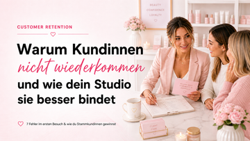 Warum deine Kundinnen nicht wiederkommen: Der First-Visit-Fehler in Beauty Studios